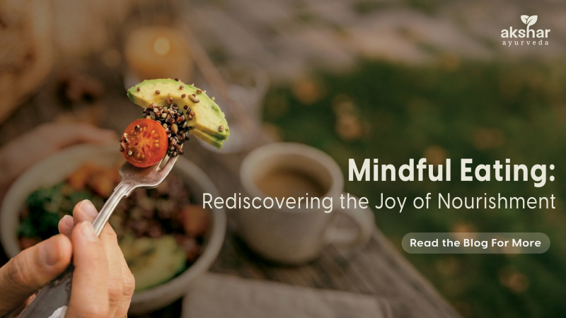 Mindful Eating: Rediscovering the Joy of Nourishment