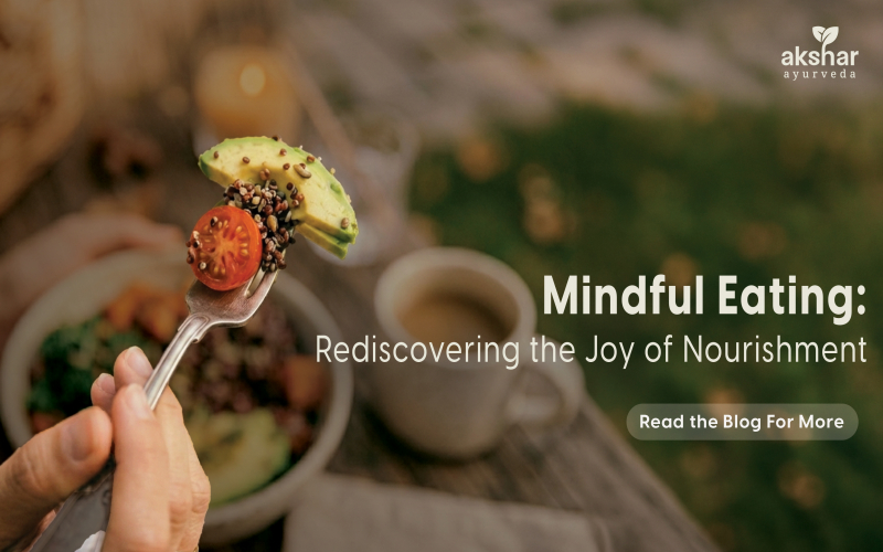 Mindful Eating: Rediscovering the Joy of Nourishment